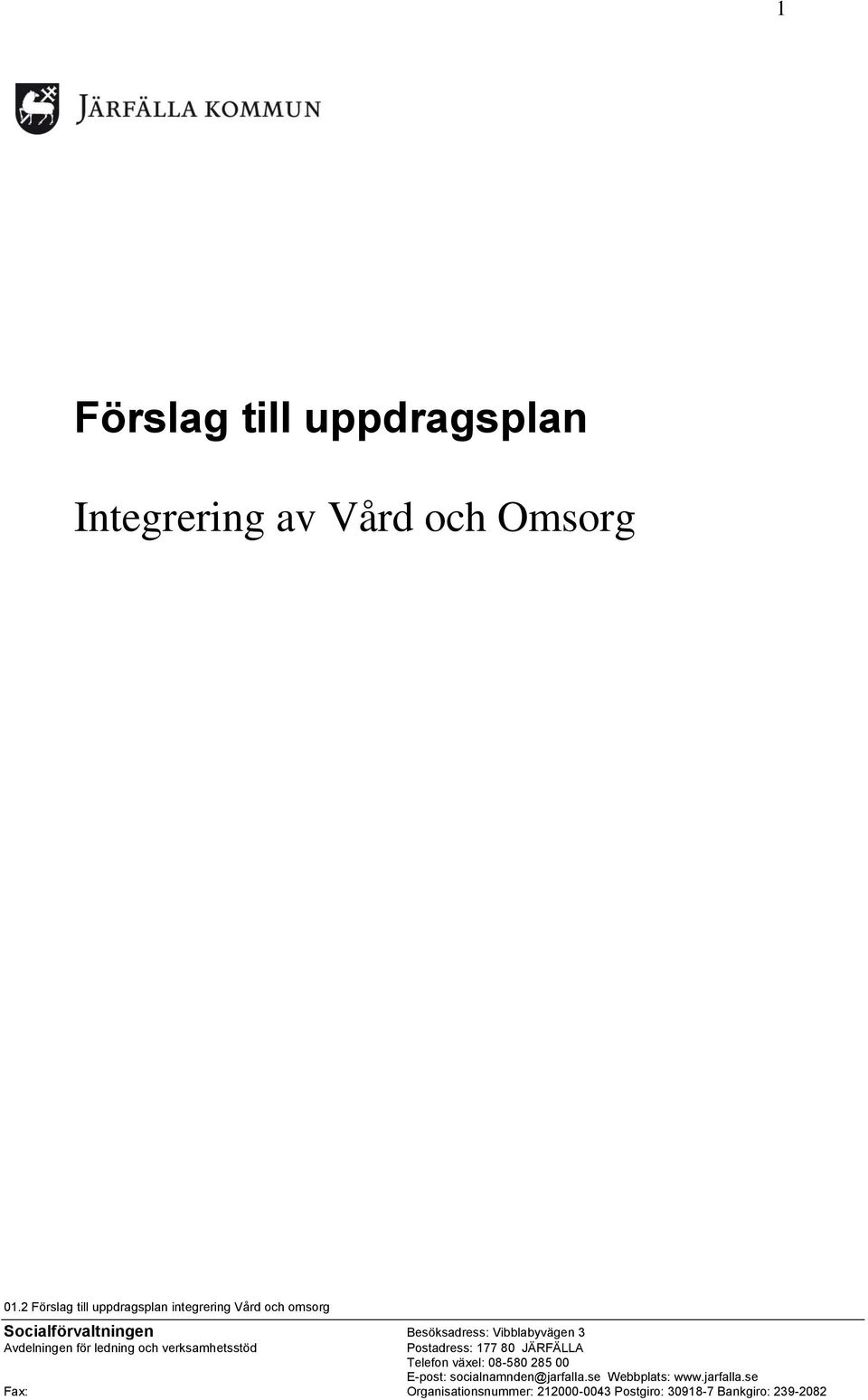 Vibblabyvägen 3 Avdelningen för ledning och verksamhetsstöd Postadress: 177 80 JÄRFÄLLA Telefon