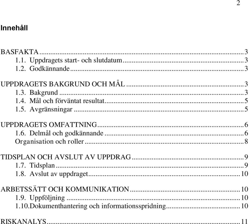 .. 6 Organisation och roller... 8 TIDSPLAN OCH AVSLUT AV UPPDRAG... 9 1.7. Tidsplan... 9 1.8. Avslut av uppdraget.