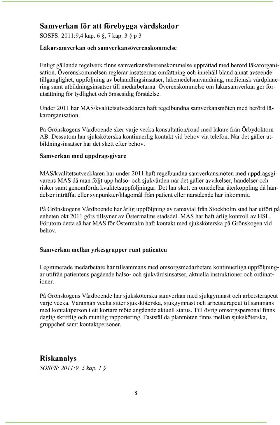 Överenskommelsen reglerar insatsernas omfattning och innehåll bland annat avseende tillgänglighet, uppföljning av behandlingsinsatser, läkemedelsanvändning, medicinsk vårdplanering samt