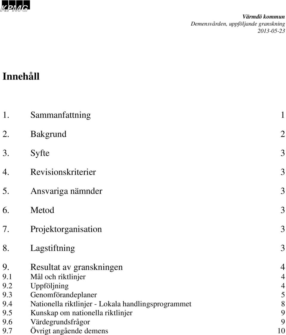 Resultat av granskningen 4 9.1 Mål och riktlinjer 4 9.2 Uppföljning 4 9.3 Genomförandeplaner 5 9.