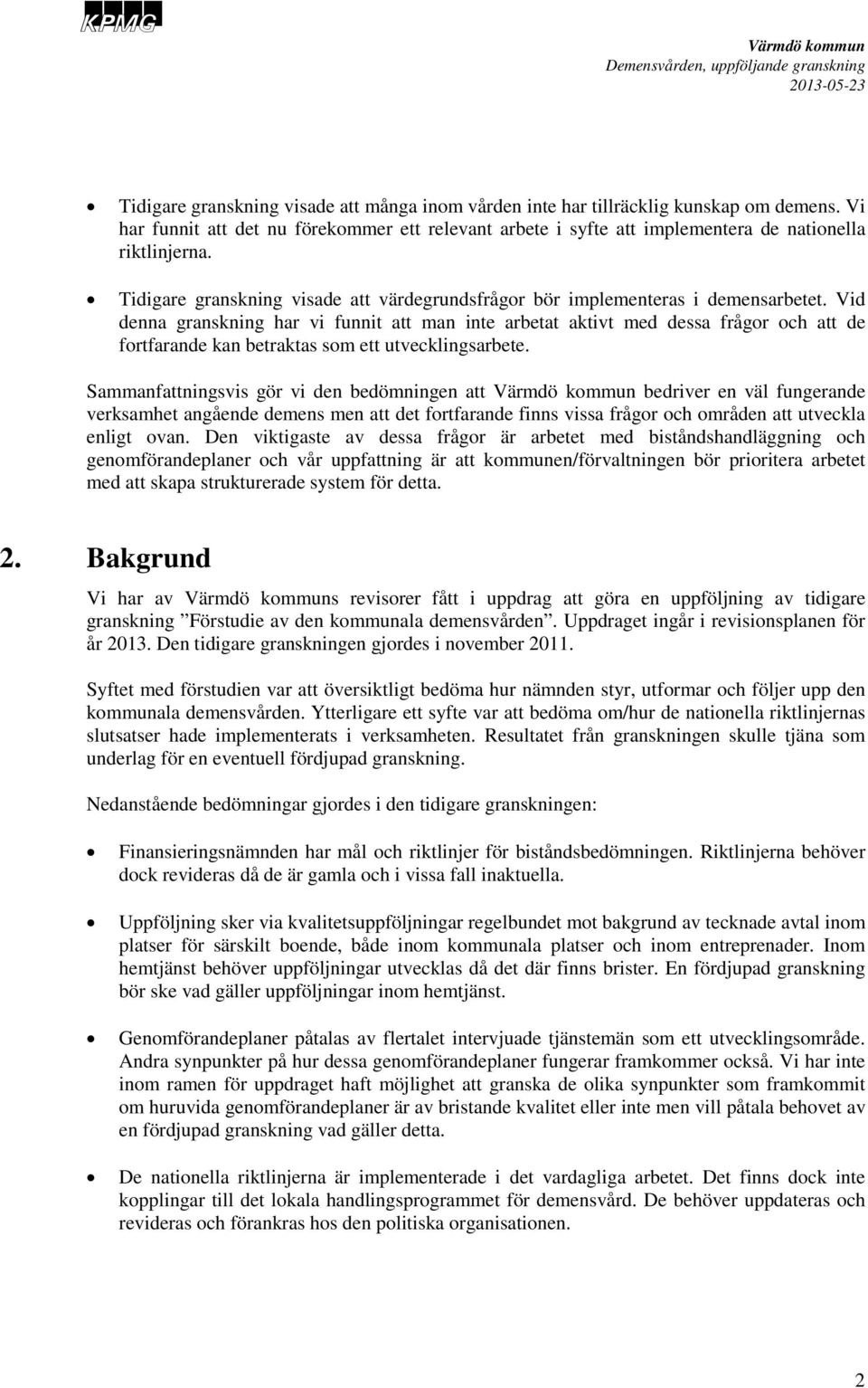 Vid denna granskning har vi funnit att man inte arbetat aktivt med dessa frågor och att de fortfarande kan betraktas som ett utvecklingsarbete.