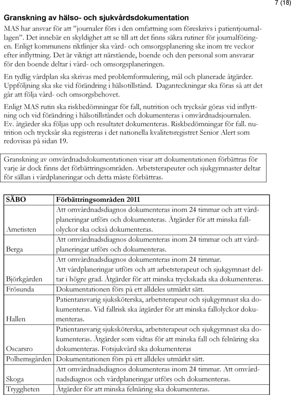 Det är viktigt att närstående, boende och den personal som ansvarar för den boende deltar i vård- och omsorgsplaneringen.