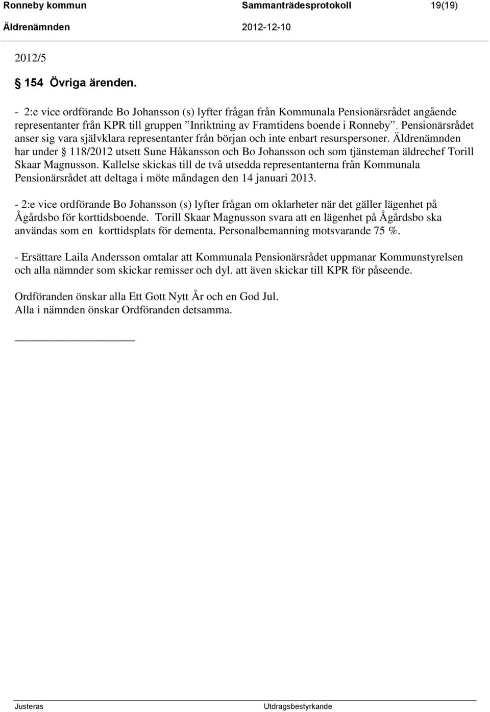 Pensionärsrådet anser sig vara självklara representanter från början och inte enbart resurspersoner.