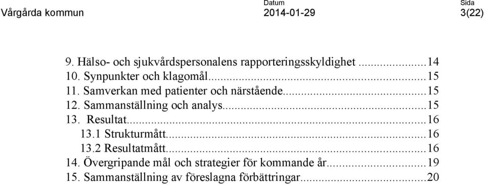 Sammanställning och analys...15 13. Resultat...16 13.1 Strukturmått...16 13.2 Resultatmått.