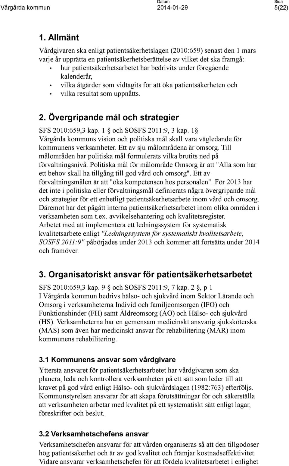 under föregående kalenderår, vilka åtgärder som vidtagits för att öka patientsäkerheten och vilka resultat som uppnåtts. 2. Övergripande mål och strategier SFS 2010:659,3 kap.