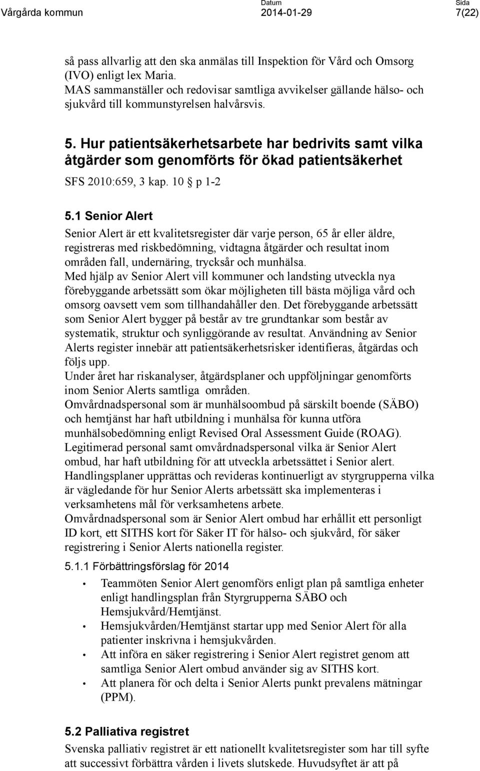 Hur patientsäkerhetsarbete har bedrivits samt vilka åtgärder som genomförts för ökad patientsäkerhet SFS 2010:659, 3 kap. 10 p 1-2 5.