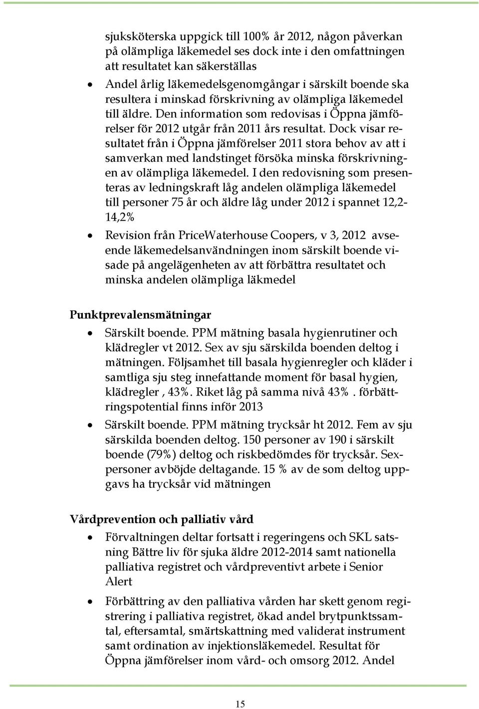 Dock visar resultatet från i Öppna jämförelser 2011 stora behov av att i samverkan med landstinget försöka minska förskrivningen av olämpliga läkemedel.