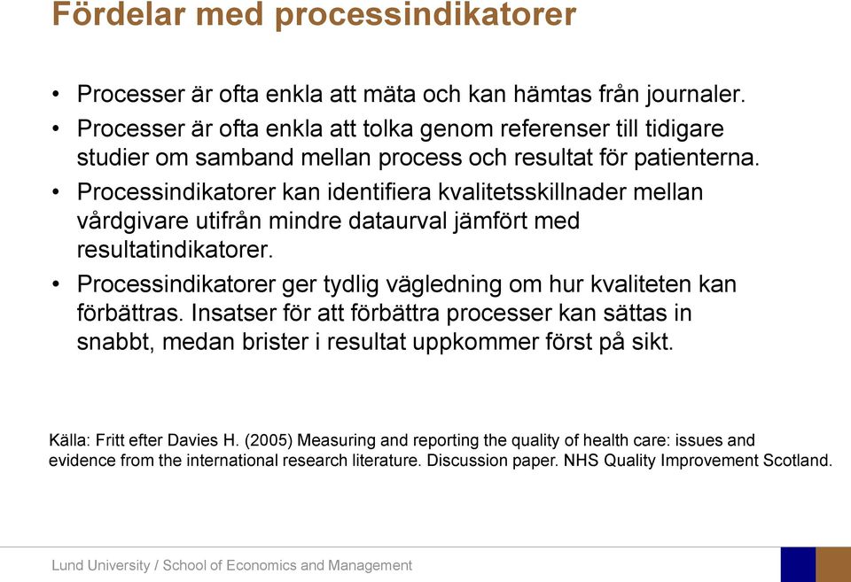 Processindikatorer kan identifiera kvalitetsskillnader mellan vårdgivare utifrån mindre dataurval jämfört med resultatindikatorer.