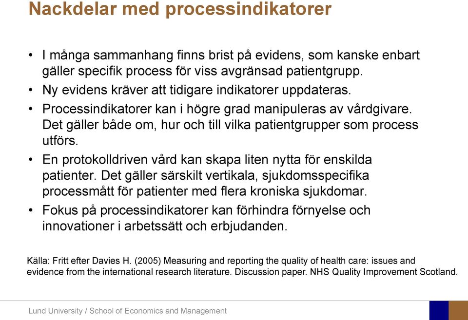 En protokolldriven vård kan skapa liten nytta för enskilda patienter. Det gäller särskilt vertikala, sjukdomsspecifika processmått för patienter med flera kroniska sjukdomar.