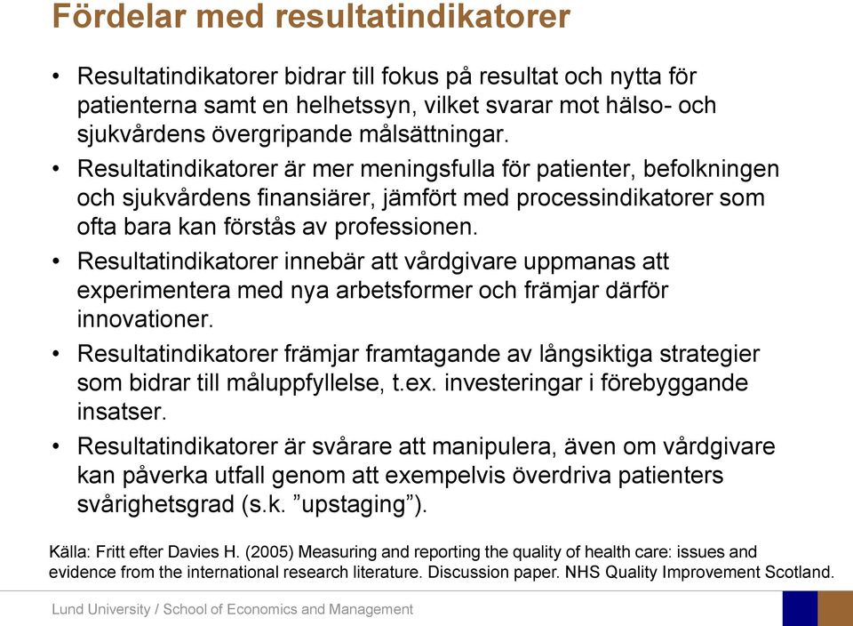 Resultatindikatorer innebär att vårdgivare uppmanas att experimentera med nya arbetsformer och främjar därför innovationer.