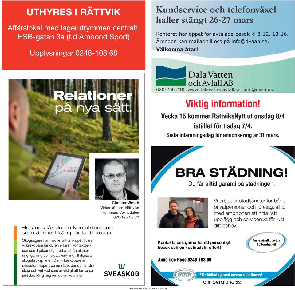 Relationer på nya sätt. 020-200 210 www.dalavattenavfall.se info@dvaab.se Viktig information! Vecka 15 kommer RättviksNytt ut onsdag 8/4 istället för tisdag 7/4.