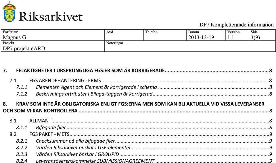 KRAV SOM INTE ÄR OBLIGATORISKA ENLIGT FGS:ERNA MEN SOM KAN BLI AKTUELLA VID VISSA LEVERANSER OCH SOM VI KAN KONTROLLERA...8 8.1 ALLMÄNT...8 8.1.1 Bifogade filer.