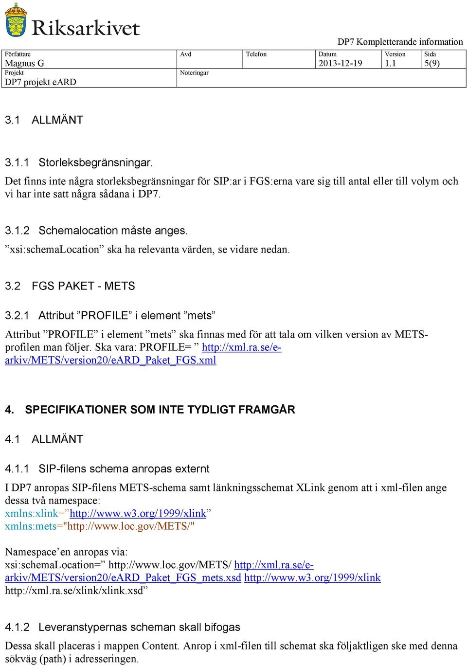 xsi:schemalocation ska ha relevanta värden, se vidare nedan. 3.2 