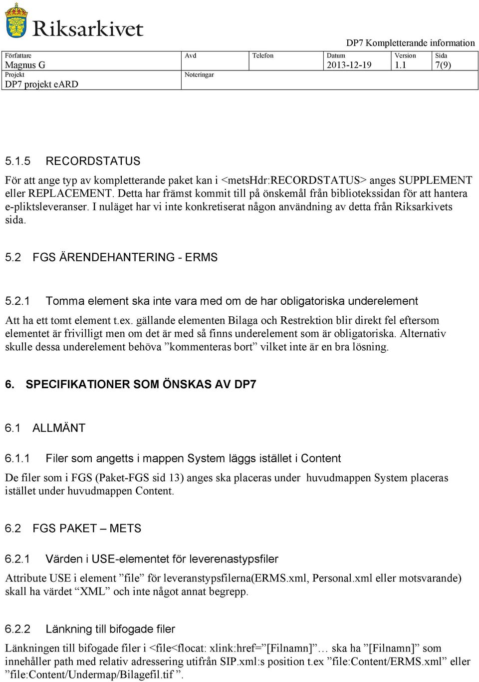 2 FGS ÄRENDEHANTERING - ERMS 5.2.1 Tomma element ska inte vara med om de har obligatoriska underelement Att ha ett tomt element t.ex.