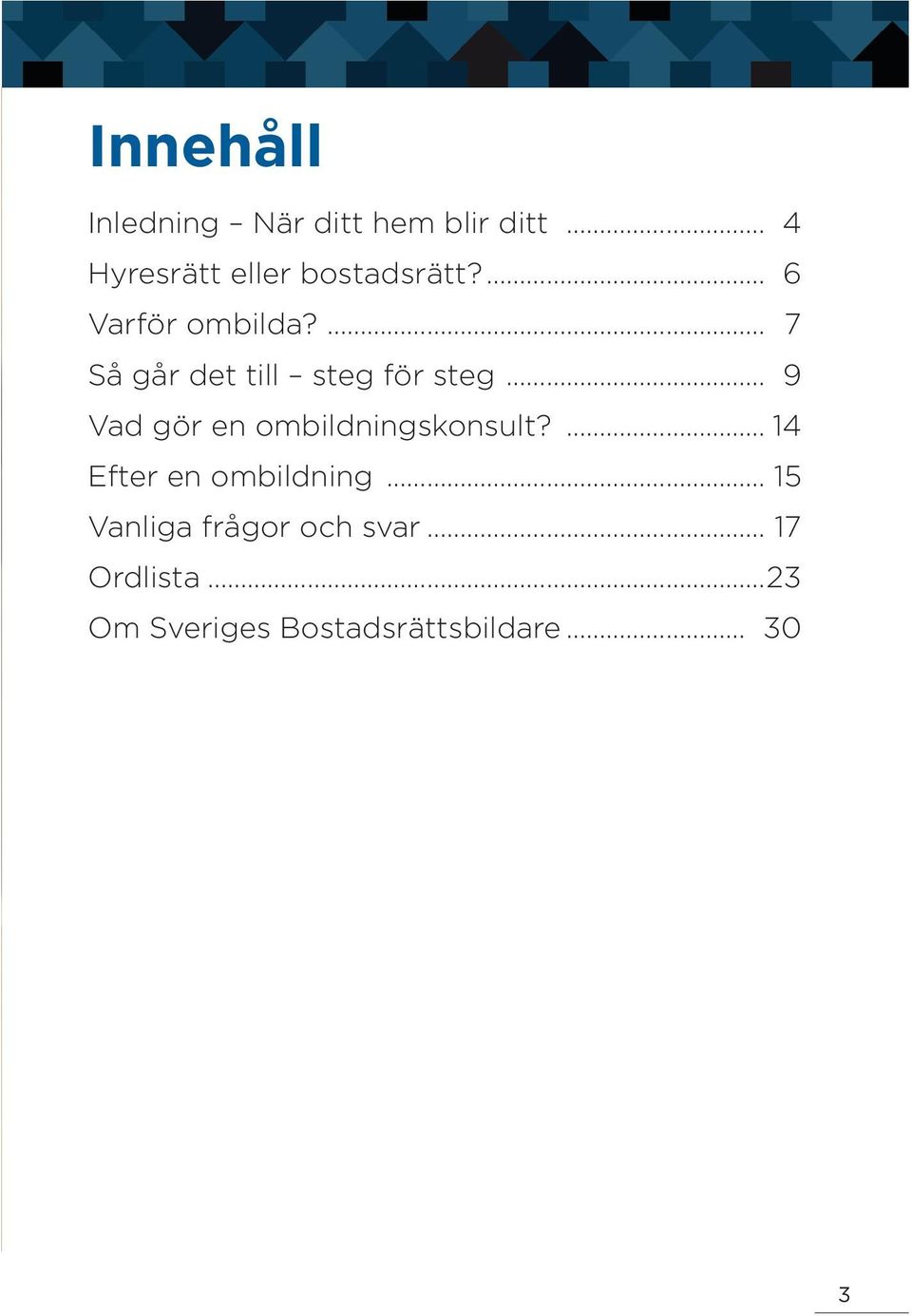 7 Så går det till steg för steg 9 Vad gör en ombildningskonsult?