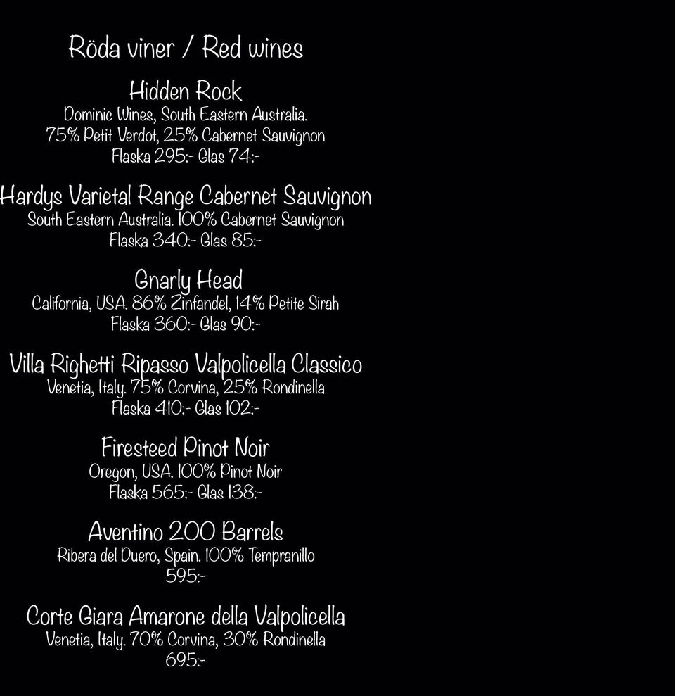 100% Cabernet Sauvignon Flaska 340:- Glas 85:- Gnarly Head California, USA.