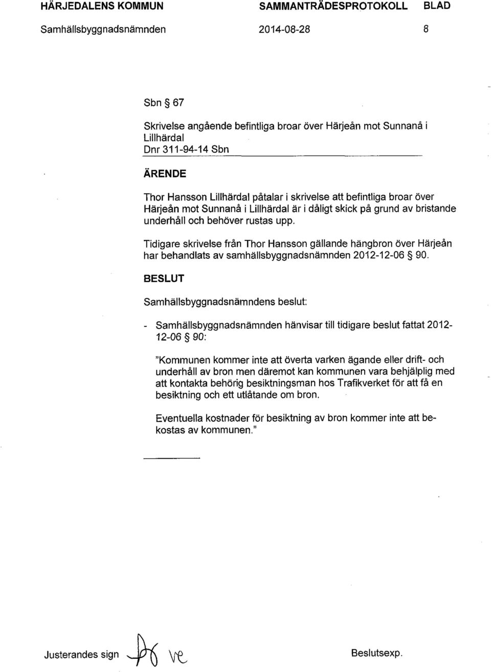 Tidigare skrivelse fran Thor Hansson gallande hangbron over Harjean har behandlats av samhallsbyggnadsnamnden 2012-12-06 90.