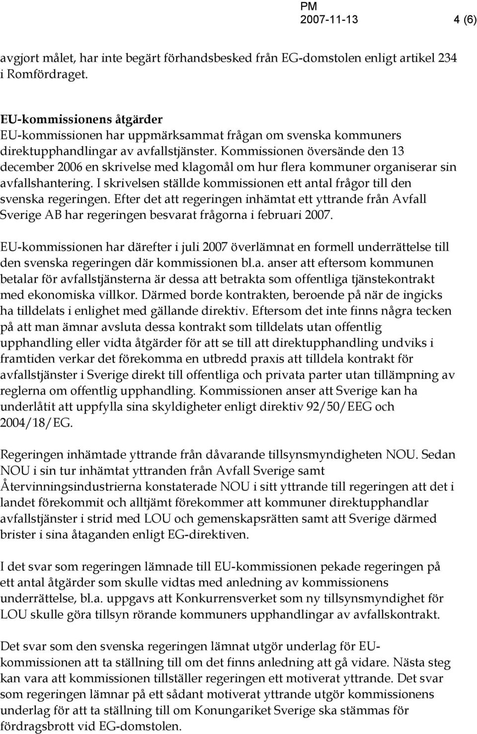 Kommissionen översände den 13 december 2006 en skrivelse med klagomål om hur flera kommuner organiserar sin avfallshantering.