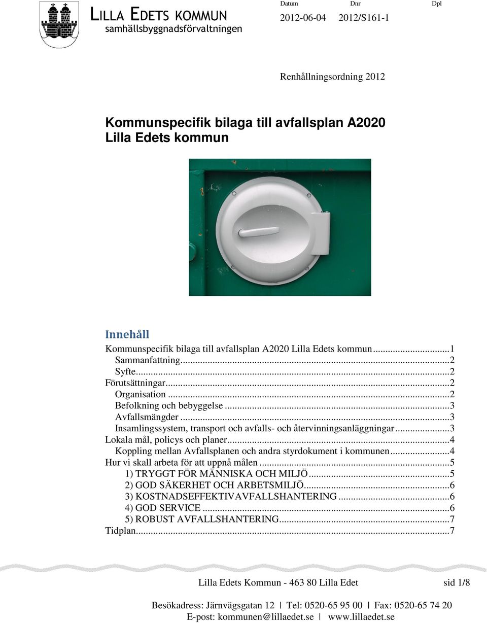 .. 3 Insamlingssystem, transport och avfalls- och återvinningsanläggningar... 3 Lokala mål, policys och planer... 4 Koppling mellan Avfallsplanen och andra styrdokument i kommunen.