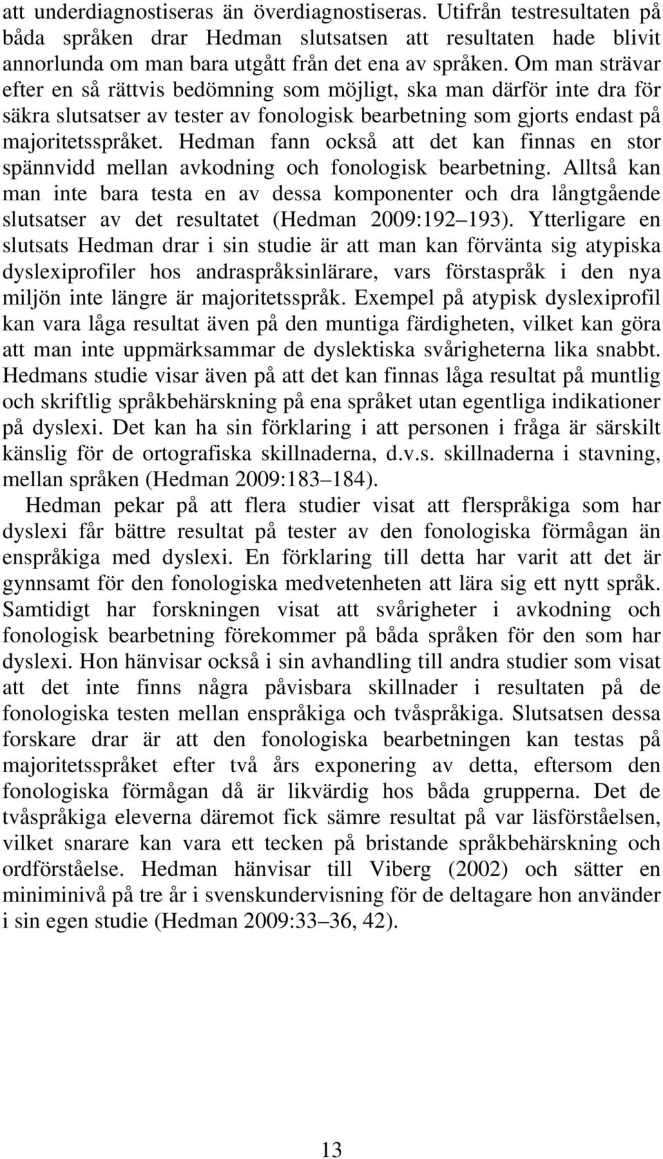 Hedman fann också att det kan finnas en stor spännvidd mellan avkodning och fonologisk bearbetning.