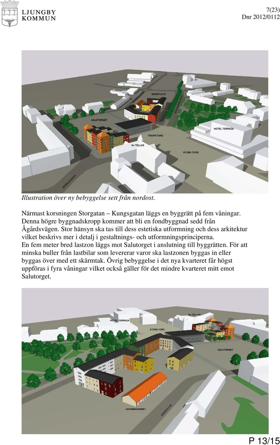 Stor hänsyn ska tas till dess estetiska utformning och dess arkitektur vilket beskrivs mer i detalj i gestaltnings- och utformningsprinciperna.