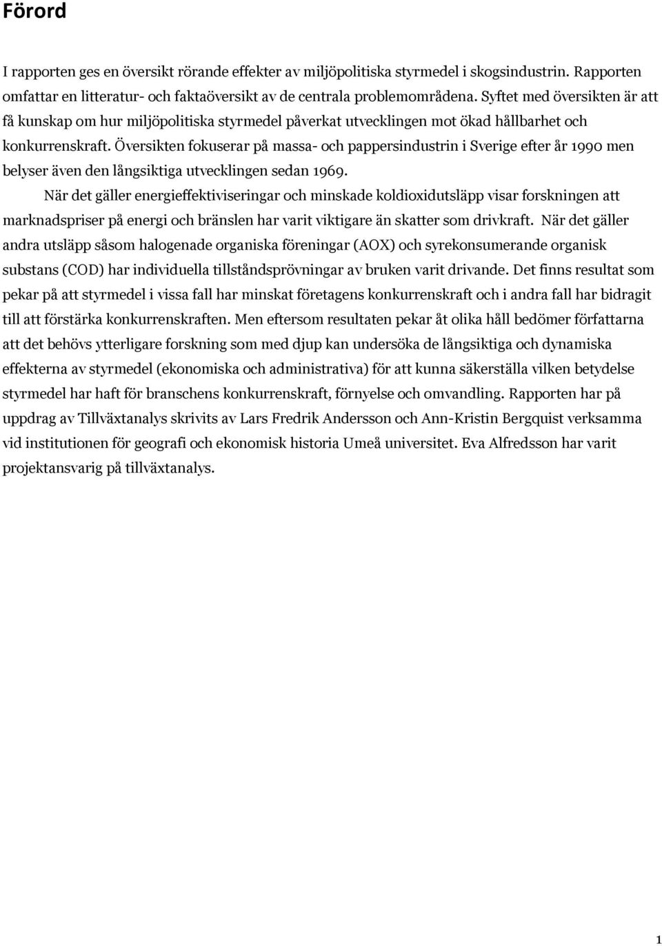 Översikten fokuserar på massa- och pappersindustrin i Sverige efter år 1990 men belyser även den långsiktiga utvecklingen sedan 1969.