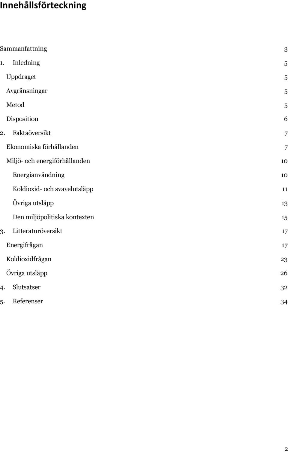 Faktaöversikt 7 Ekonomiska förhållanden 7 Miljö- och energiförhållanden 10 Energianvändning 10