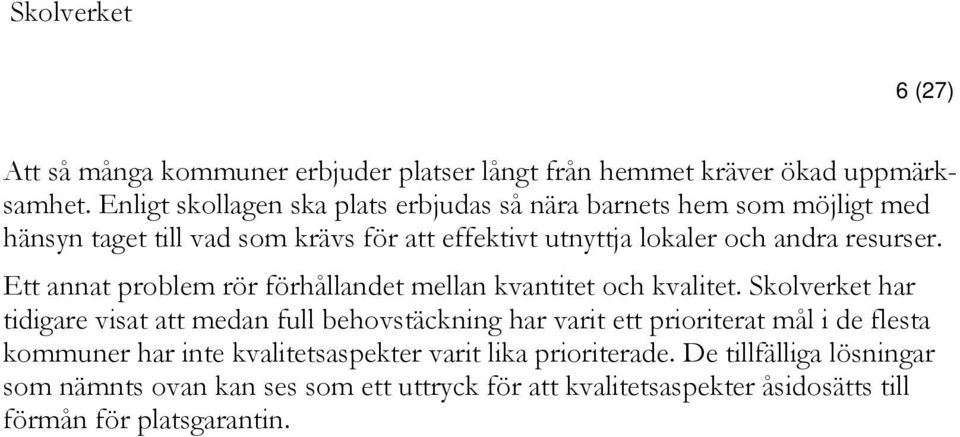 resurser. Ett annat problem rör förhållandet mellan kvantitet och kvalitet.