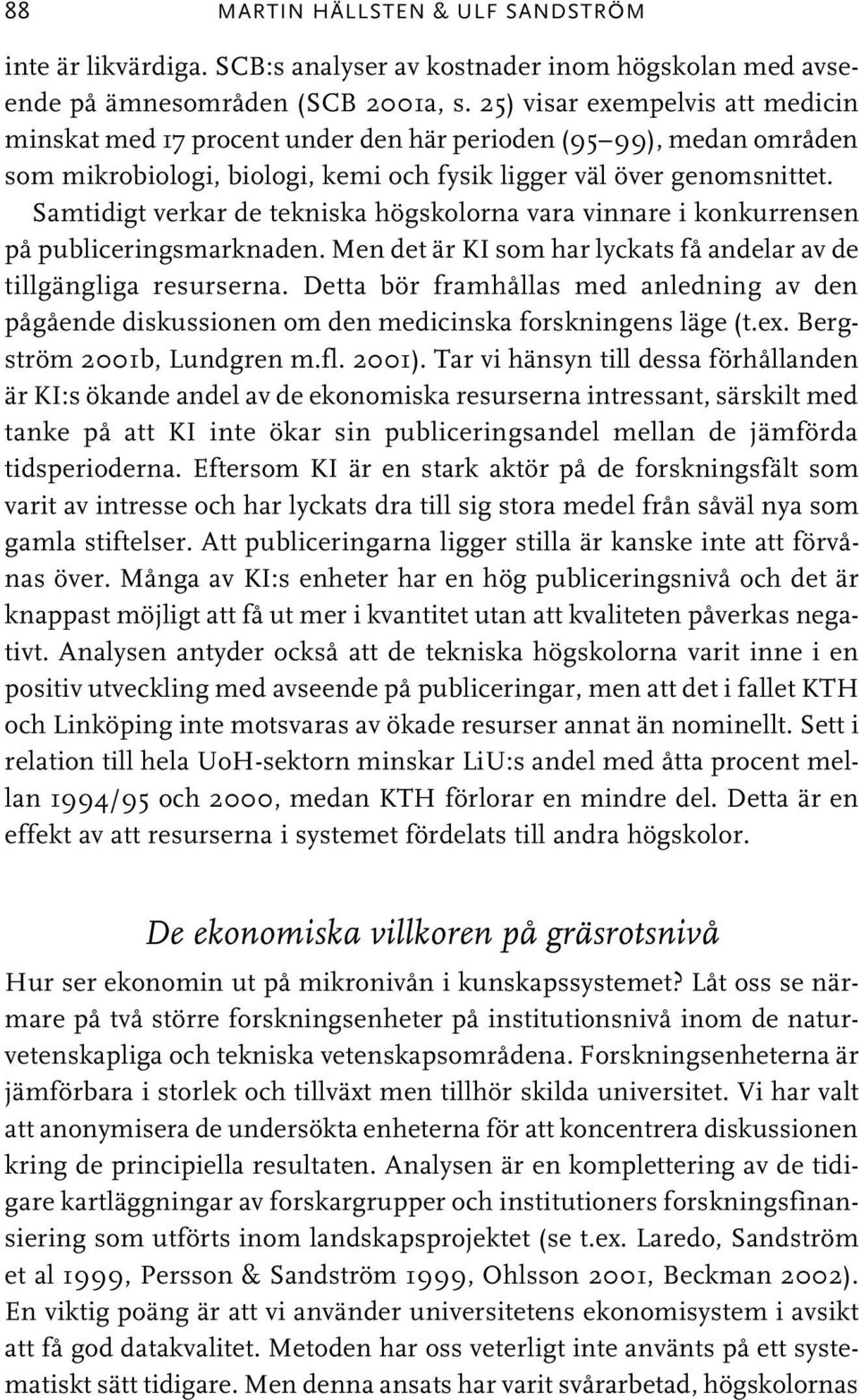 Samtidigt verkar de tekniska högskolorna vara vinnare i konkurrensen på publiceringsmarknaden. Men det är KI som har lyckats få andelar av de tillgängliga resurserna.