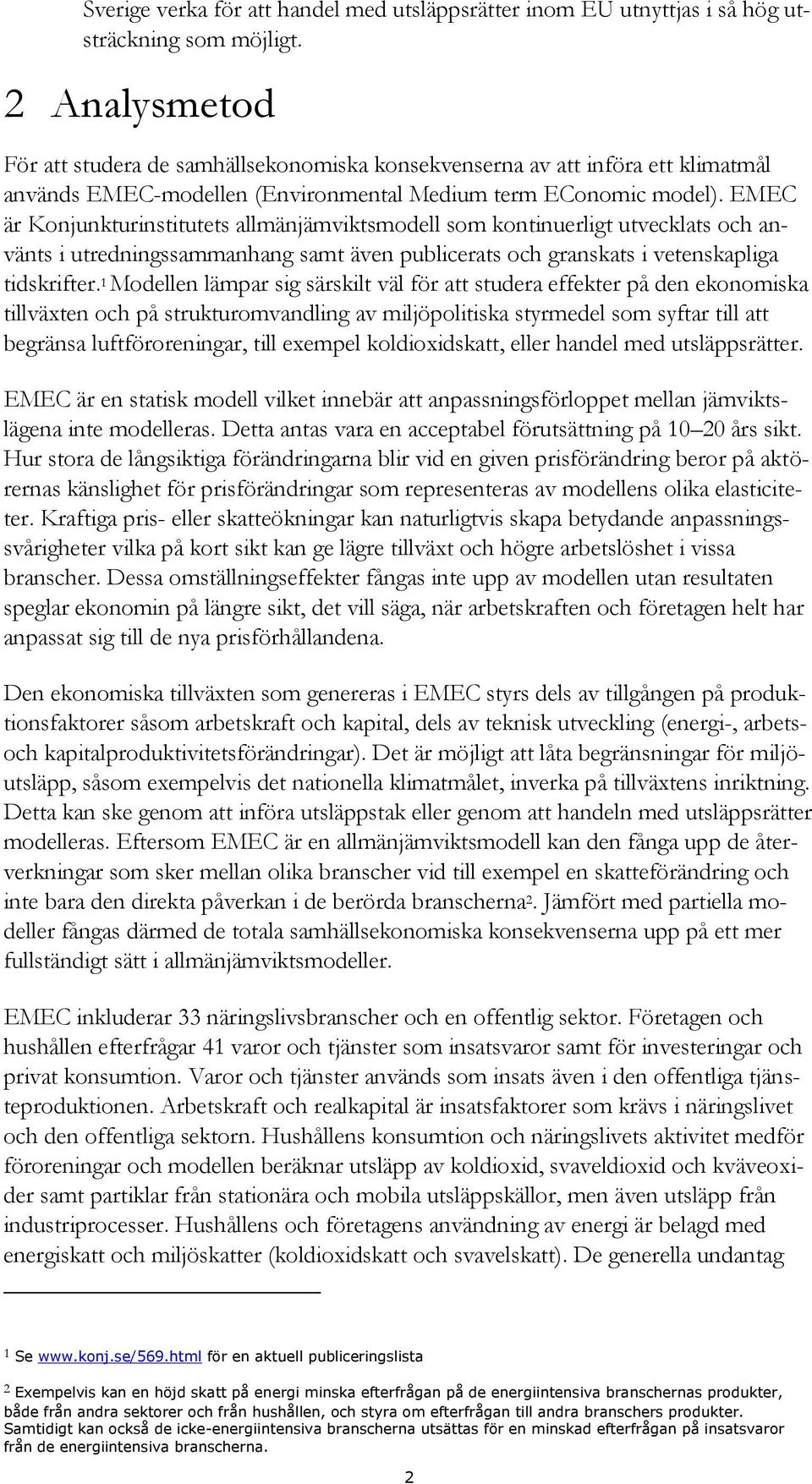 EMEC är Konjunkturinstitutets allmänjämviktsmodell som kontinuerligt utvecklats och använts i utredningssammanhang samt även publicerats och granskats i vetenskapliga tidskrifter.