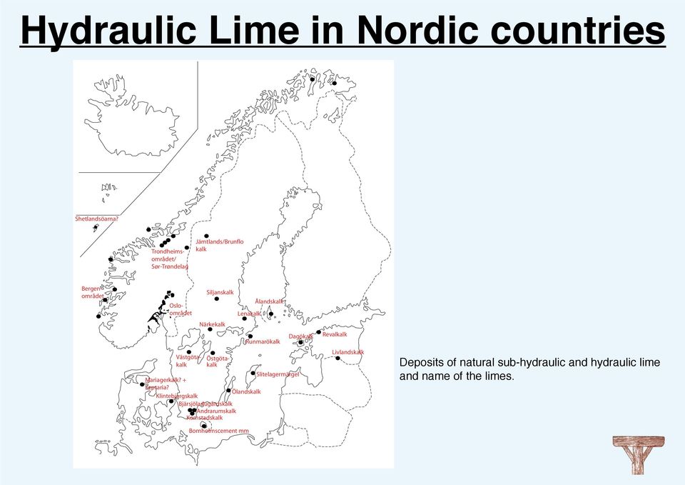 Närkekalk Runmarökalk Dagökalk Revalkalk Västgötakalk kalk Östgöta- Slitelagermärgel Mariagerkalk? + Septaria?