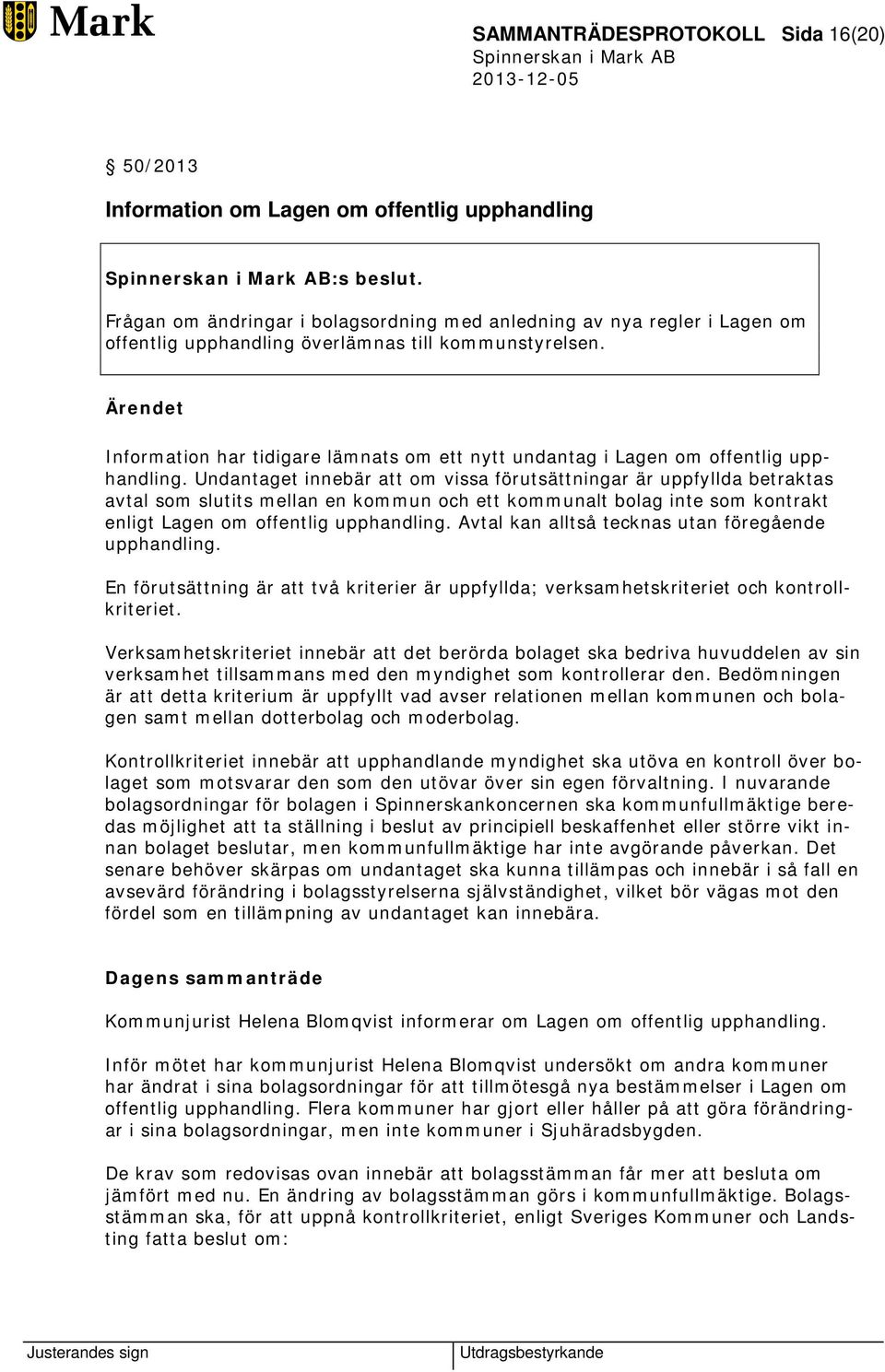 Ärendet Information har tidigare lämnats om ett nytt undantag i Lagen om offentlig upphandling.