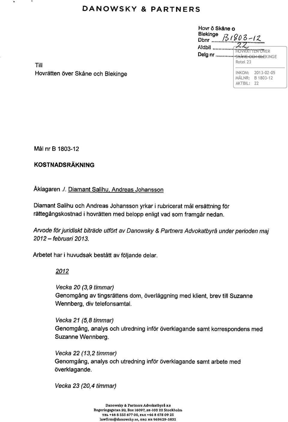 An/ode förjuridiskt biträde utfört av Danowsky & Partners Advokatbyrå underperioden maj 2012 - februari 2013. Arbetet har i huvudsak bestått av följande delar.