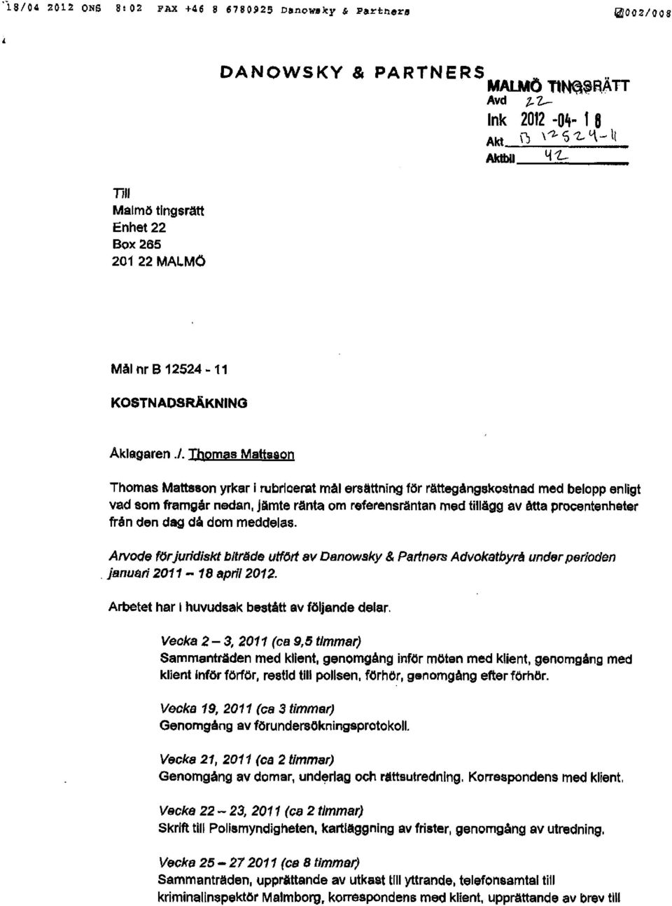 Thomas Mattsaon Thomas Mattsson yrkar i rubrlcerat mål ersättning för rättegångskostnad med belopp enligt vad som framgår nedan, Jämte ränta om referensräntan med tillägg av åtta procentenheter frén