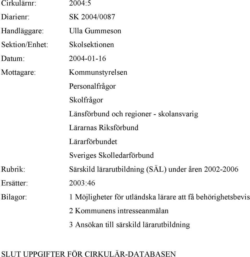 Skolledarförbund Rubrik: Särskild lärarutbildning (SÄL) under åren 2002-2006 Ersätter: 2003:46 Bilagor: 1 Möjligheter för