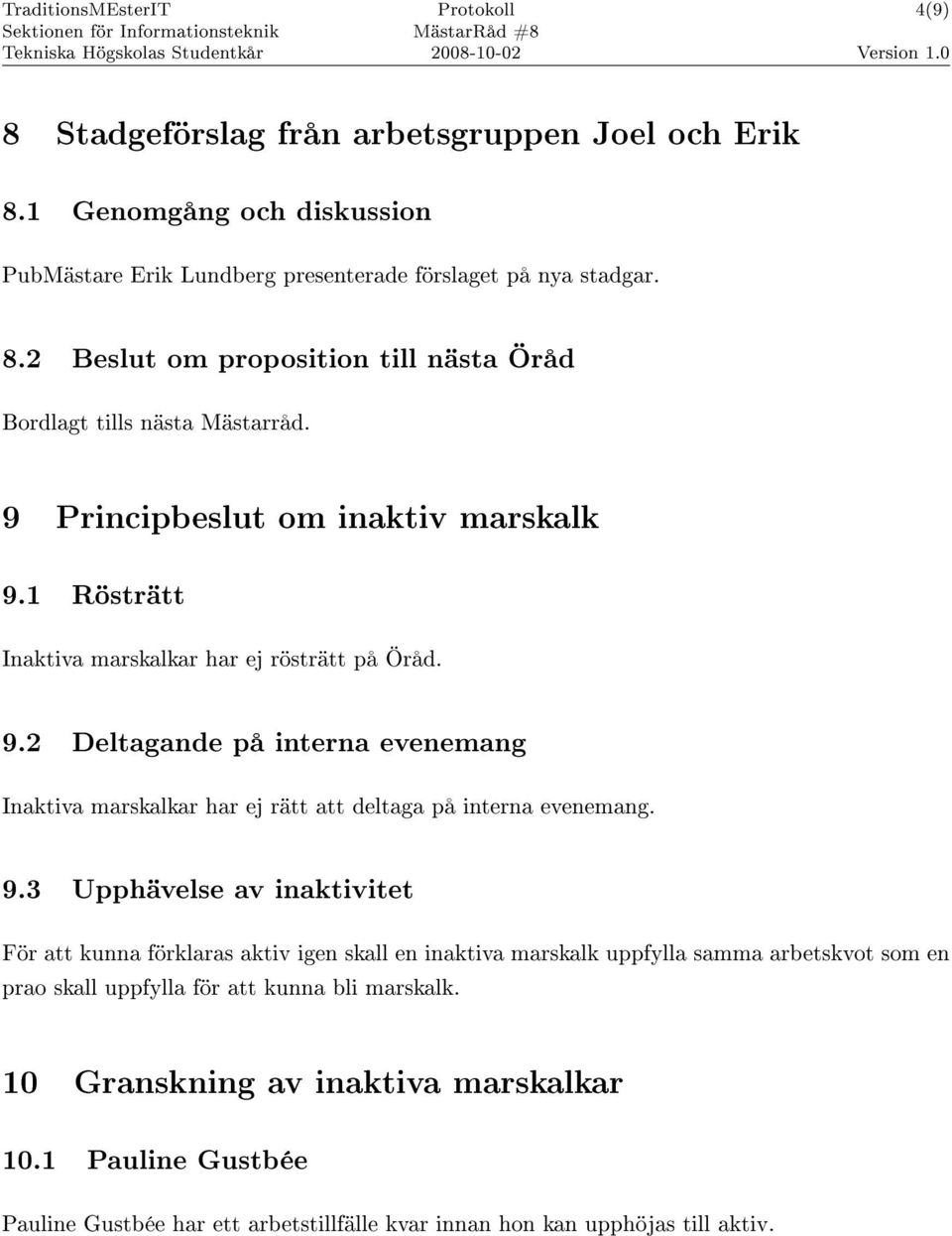 9.3 Upphävelse av inaktivitet För att kunna förklaras aktiv igen skall en inaktiva marskalk uppfylla samma arbetskvot som en prao skall uppfylla för att kunna bli marskalk.