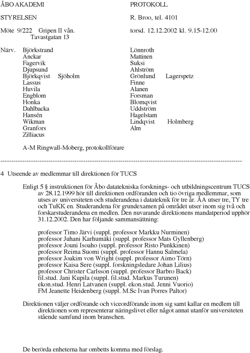 Hagelstam Wikman Lindqvist Holmberg Granfors Alm Zilliacus A-M Ringwall-Moberg, protokollförare