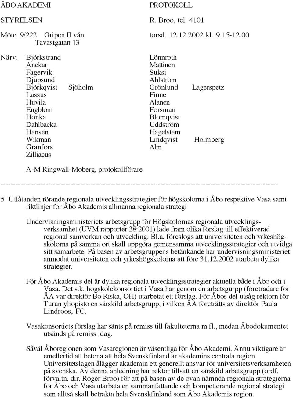 Hagelstam Wikman Lindqvist Holmberg Granfors Alm Zilliacus A-M Ringwall-Moberg, protokollförare