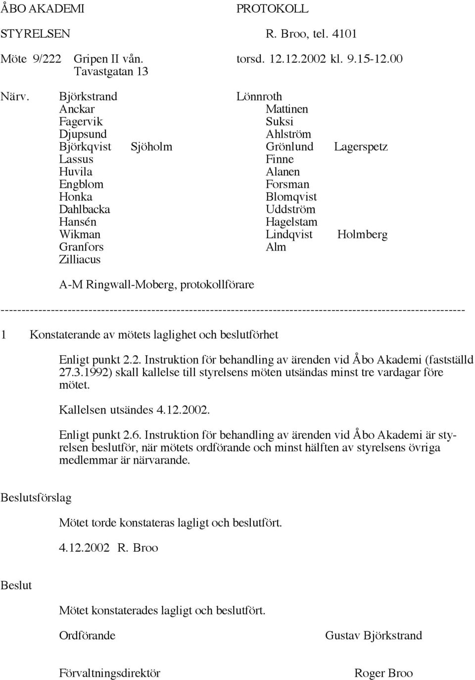 Hagelstam Wikman Lindqvist Holmberg Granfors Alm Zilliacus A-M Ringwall-Moberg, protokollförare