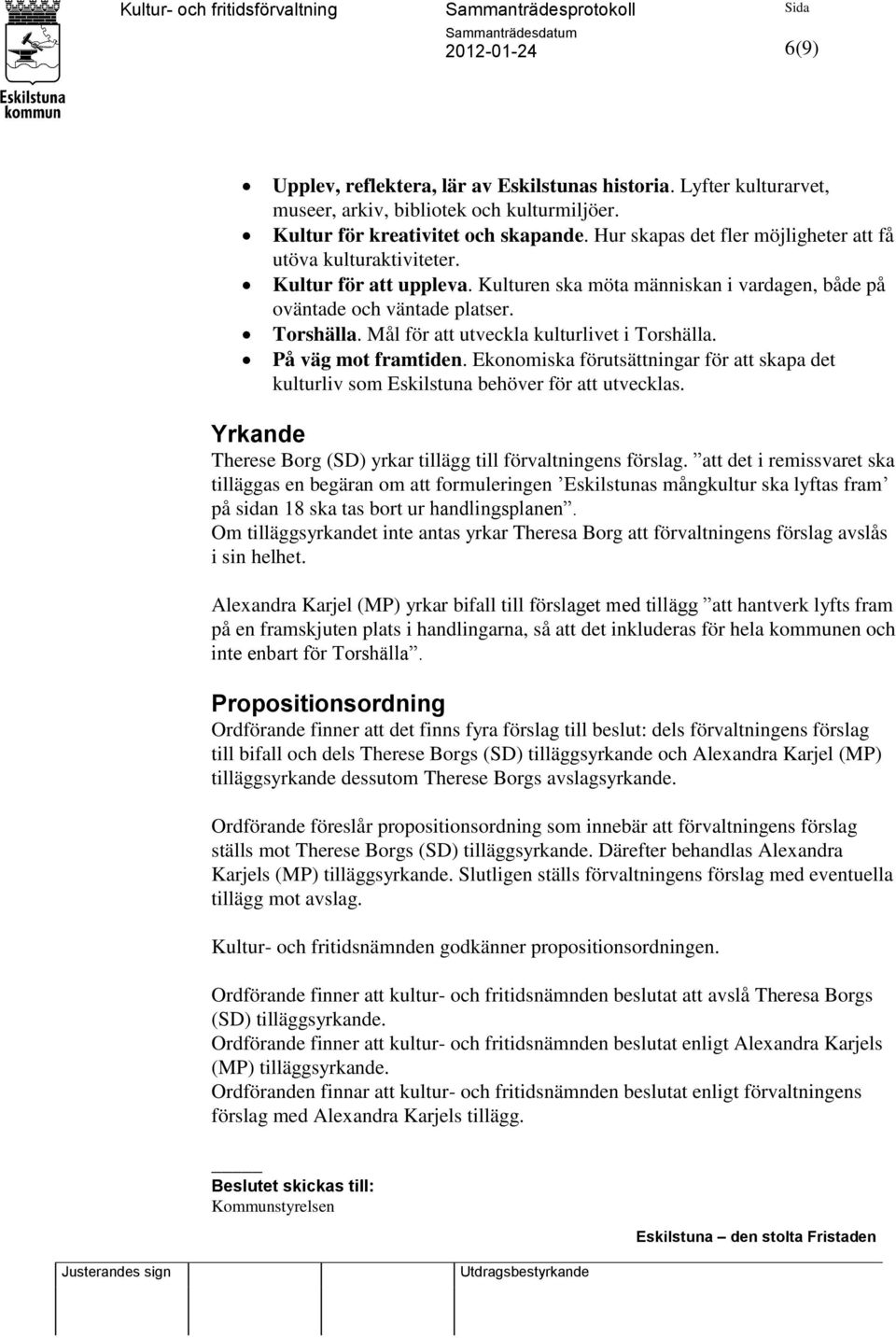 Mål för att utveckla kulturlivet i Torshälla. På väg mot framtiden. Ekonomiska förutsättningar för att skapa det kulturliv som Eskilstuna behöver för att utvecklas.