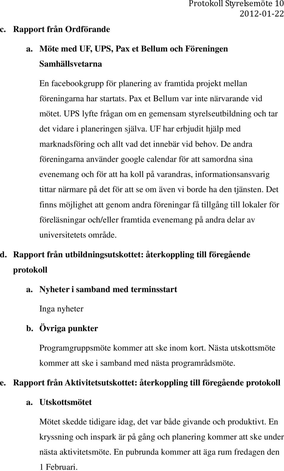 UF har erbjudit hjälp med marknadsföring och allt vad det innebär vid behov.