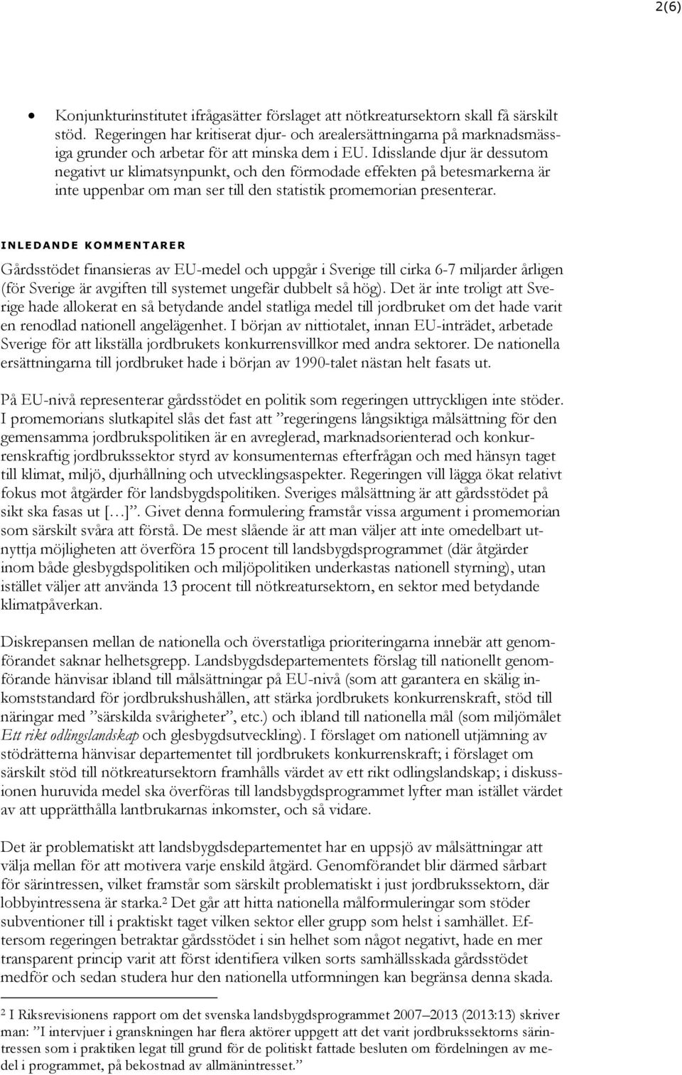 Idisslande djur är dessutom negativt ur klimatsynpunkt, och den förmodade effekten på betesmarkerna är inte uppenbar om man ser till den statistik promemorian presenterar.