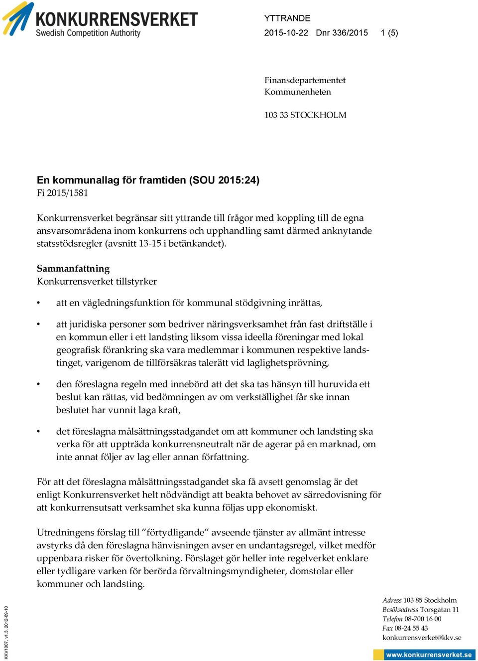 yttrande till frågor med koppling till de egna ansvarsområdena inom konkurrens och upphandling samt därmed anknytande statsstödsregler (avsnitt 13-15 i betänkandet).