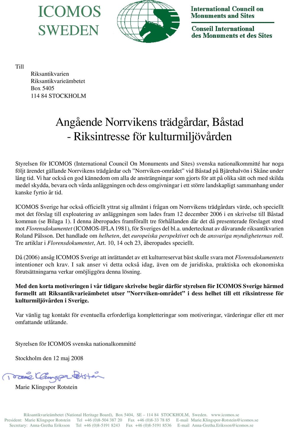 Vi har också en god kännedom om alla de ansträngningar som gjorts för att på olika sätt och med skilda medel skydda, bevara och vårda anläggningen och dess omgivningar i ett större landskapligt