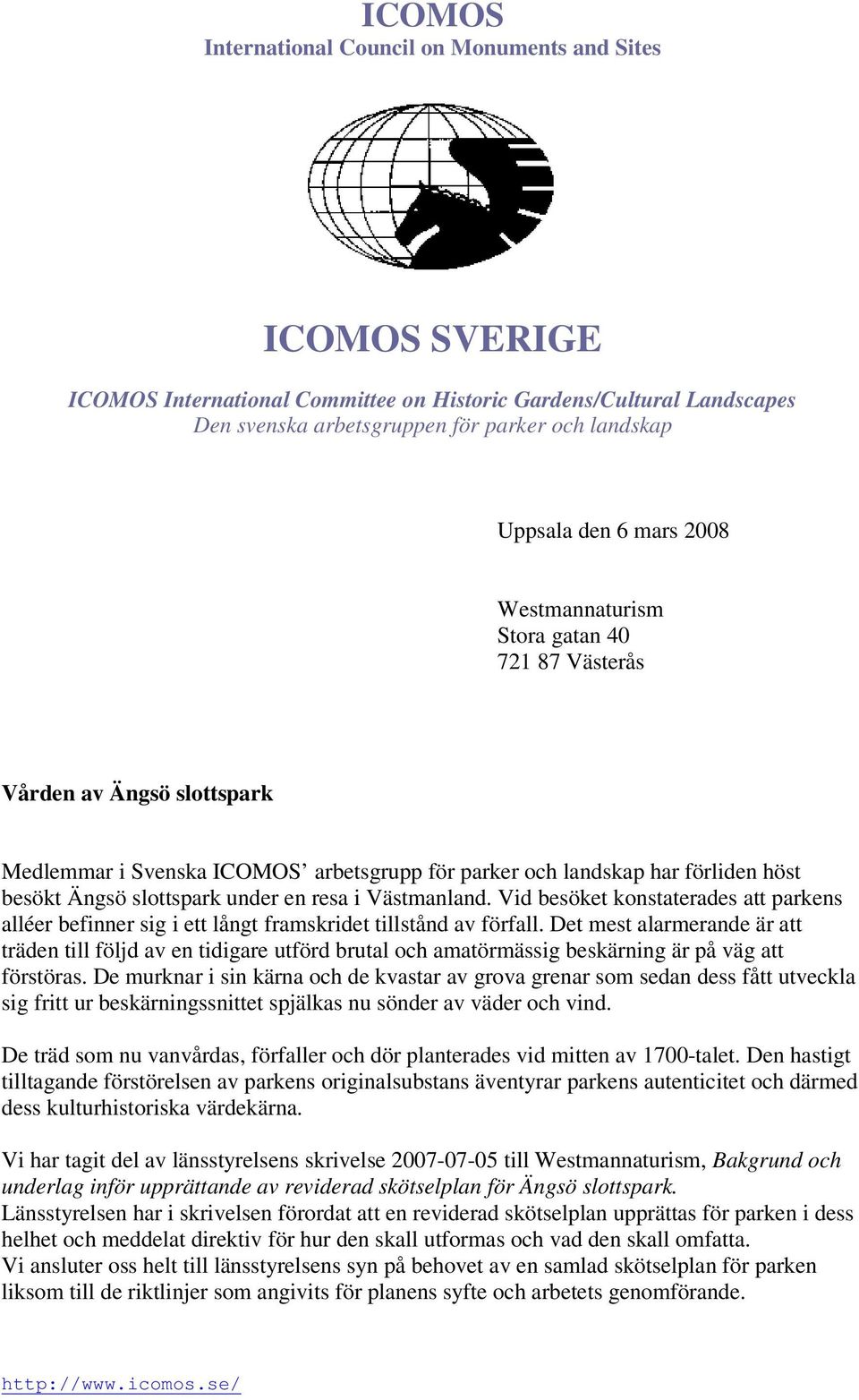 resa i Västmanland. Vid besöket konstaterades att parkens alléer befinner sig i ett långt framskridet tillstånd av förfall.