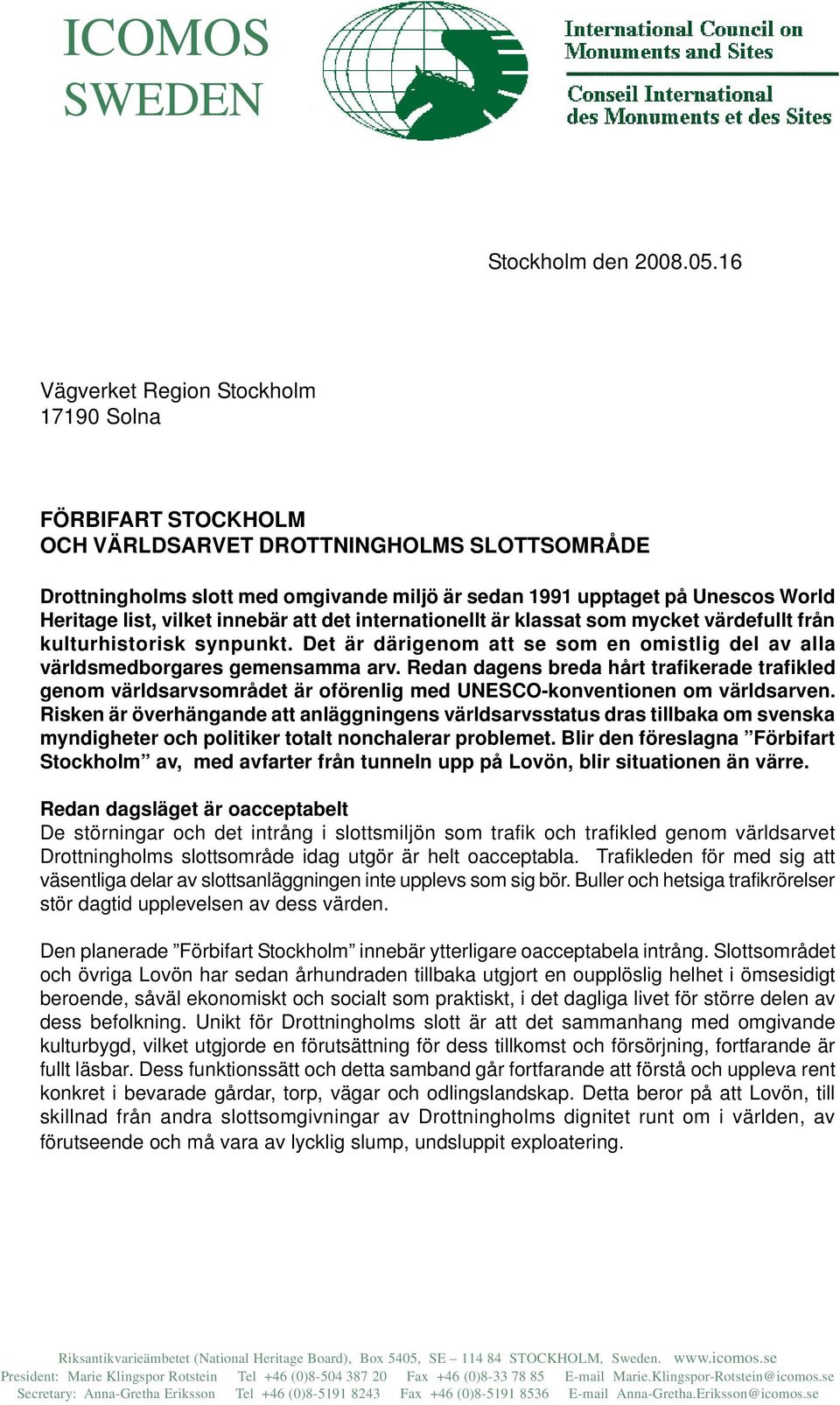 list, vilket innebär att det internationellt är klassat som mycket värdefullt från kulturhistorisk synpunkt. Det är därigenom att se som en omistlig del av alla världsmedborgares gemensamma arv.