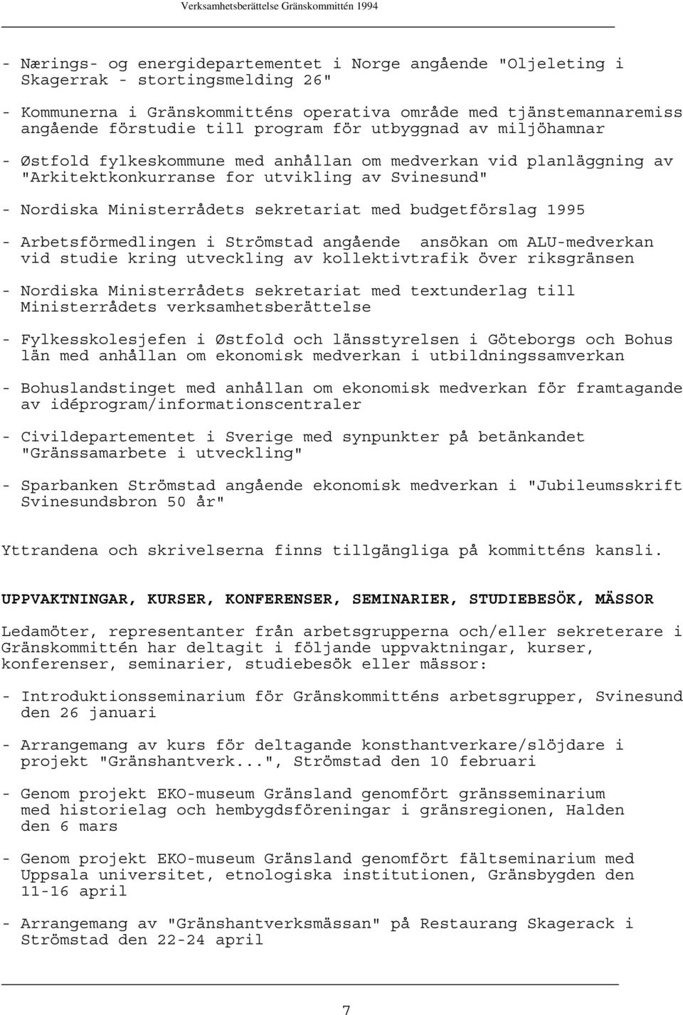 budgetförslag 1995 - Arbetsförmedlingen i Strömstad angående ansökan om ALU-medverkan vid studie kring utveckling av kollektivtrafik över riksgränsen - Nordiska Ministerrådets sekretariat med