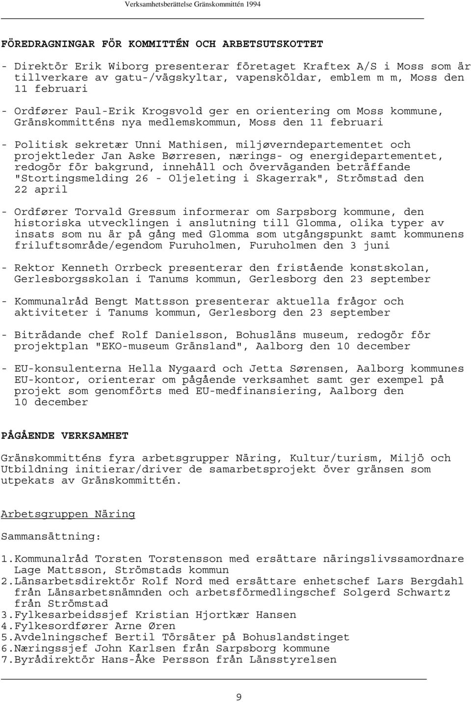 Jan Aske Børresen, nærings- og energidepartementet, redogör för bakgrund, innehåll och överväganden beträffande "Stortingsmelding 26 - Oljeleting i Skagerrak", Strömstad den 22 april - Ordfører