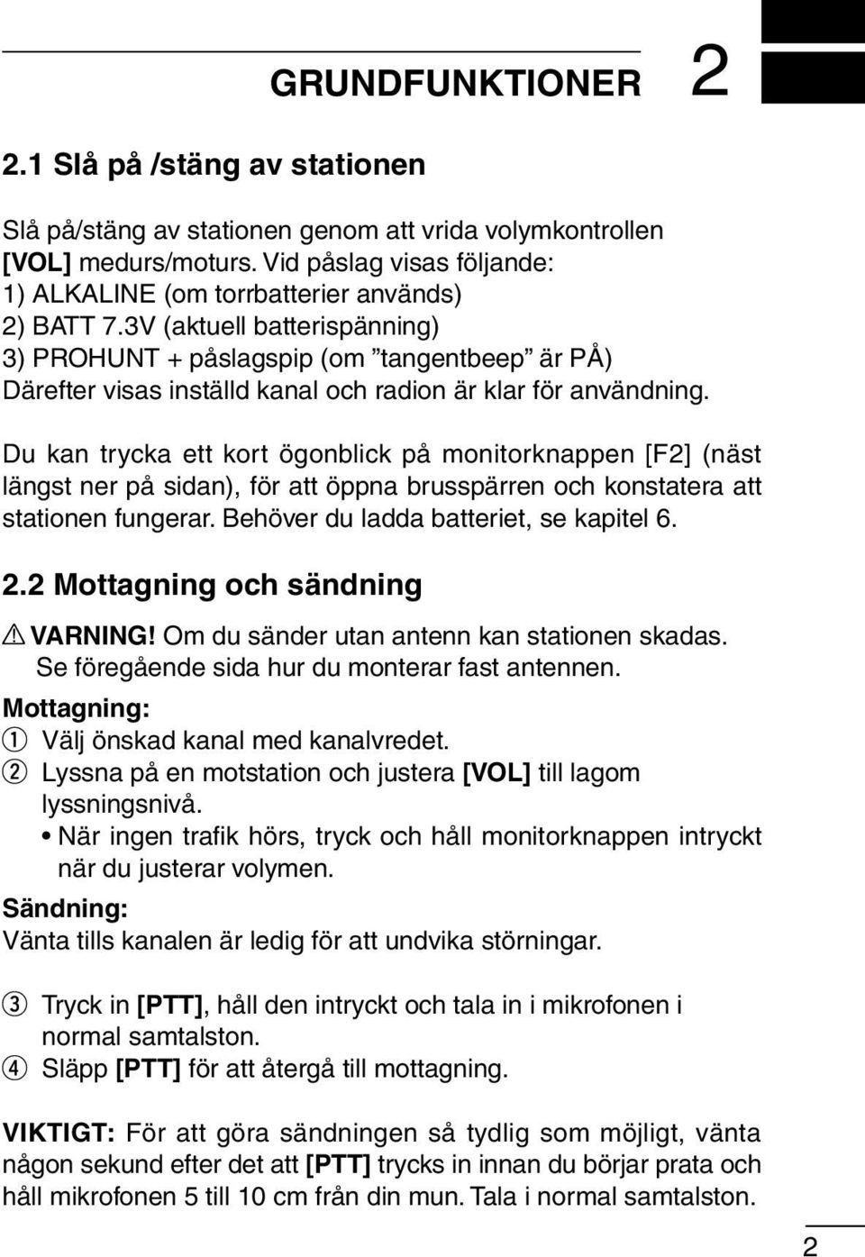 3V (aktuell batterispänning) 3) PROHUNT + påslagspip (om tangentbeep är PÅ) Därefter visas inställd kanal och radion är klar för användning.