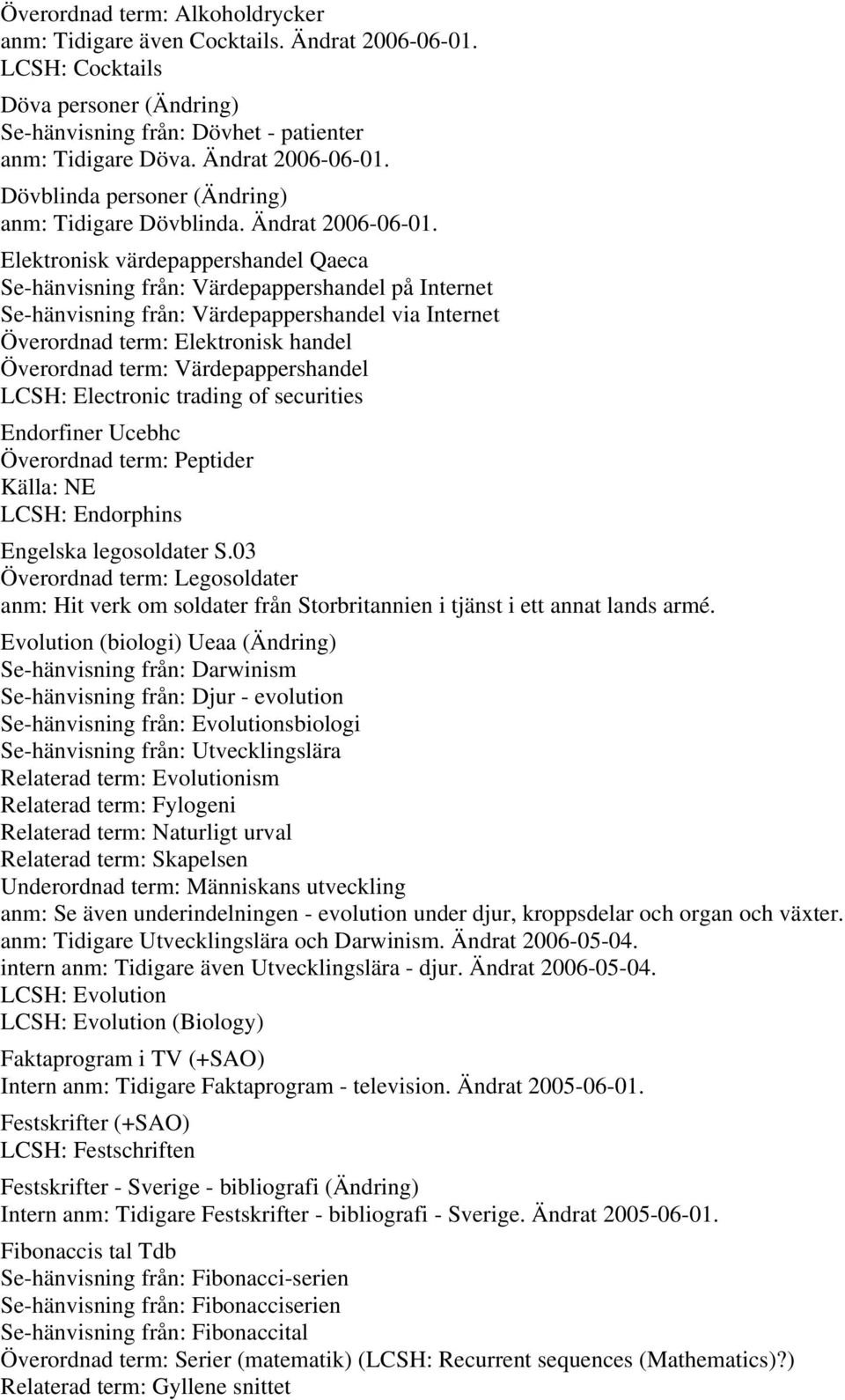 Elektronisk värdepappershandel Qaeca Se-hänvisning från: Värdepappershandel på Internet Se-hänvisning från: Värdepappershandel via Internet Överordnad term: Elektronisk handel Överordnad term: